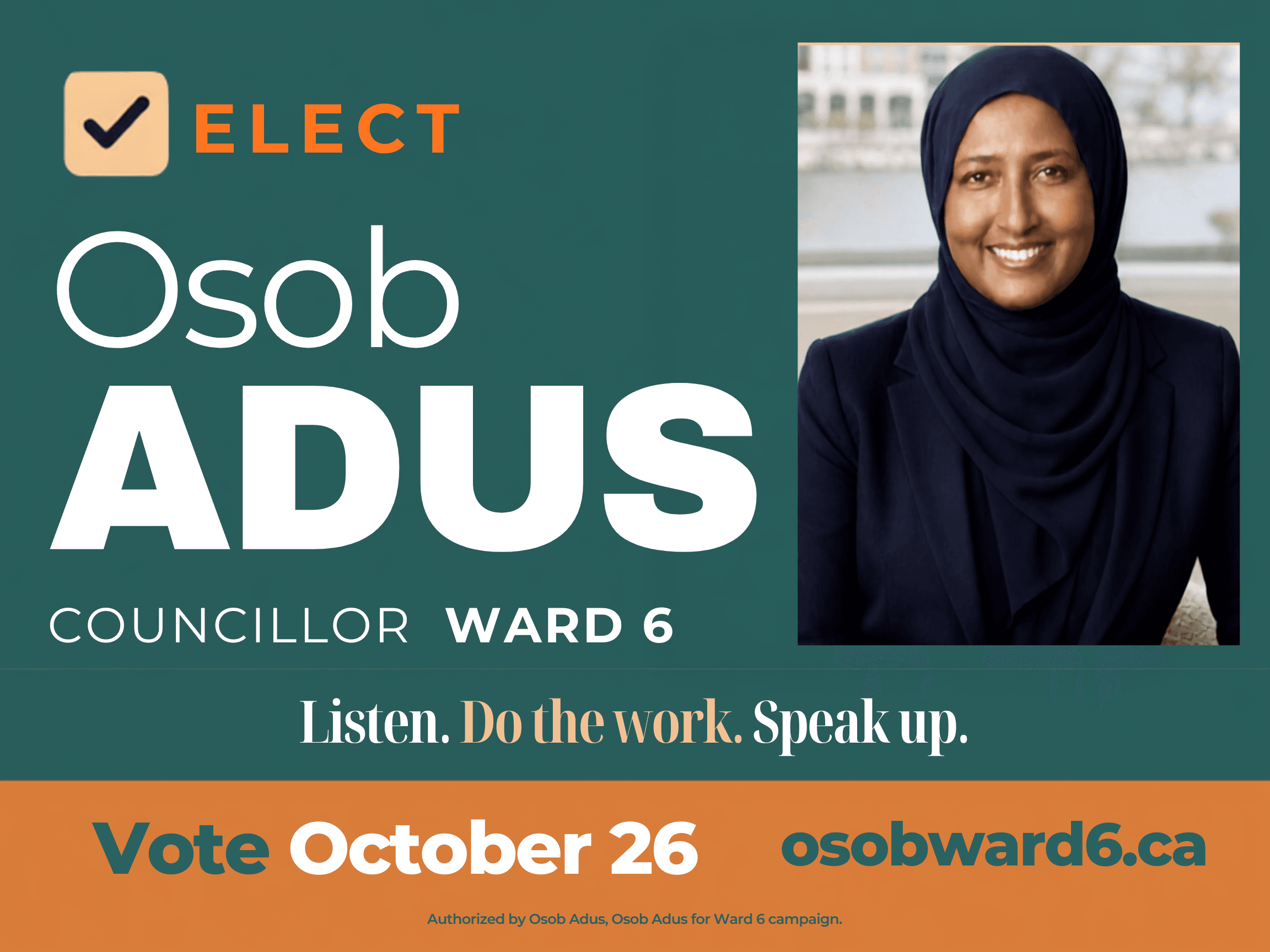 Elect Osob Adus, Ward 6 Councillor. Listen. Do the work. Speak up. Vote October 26. osobward6.ca